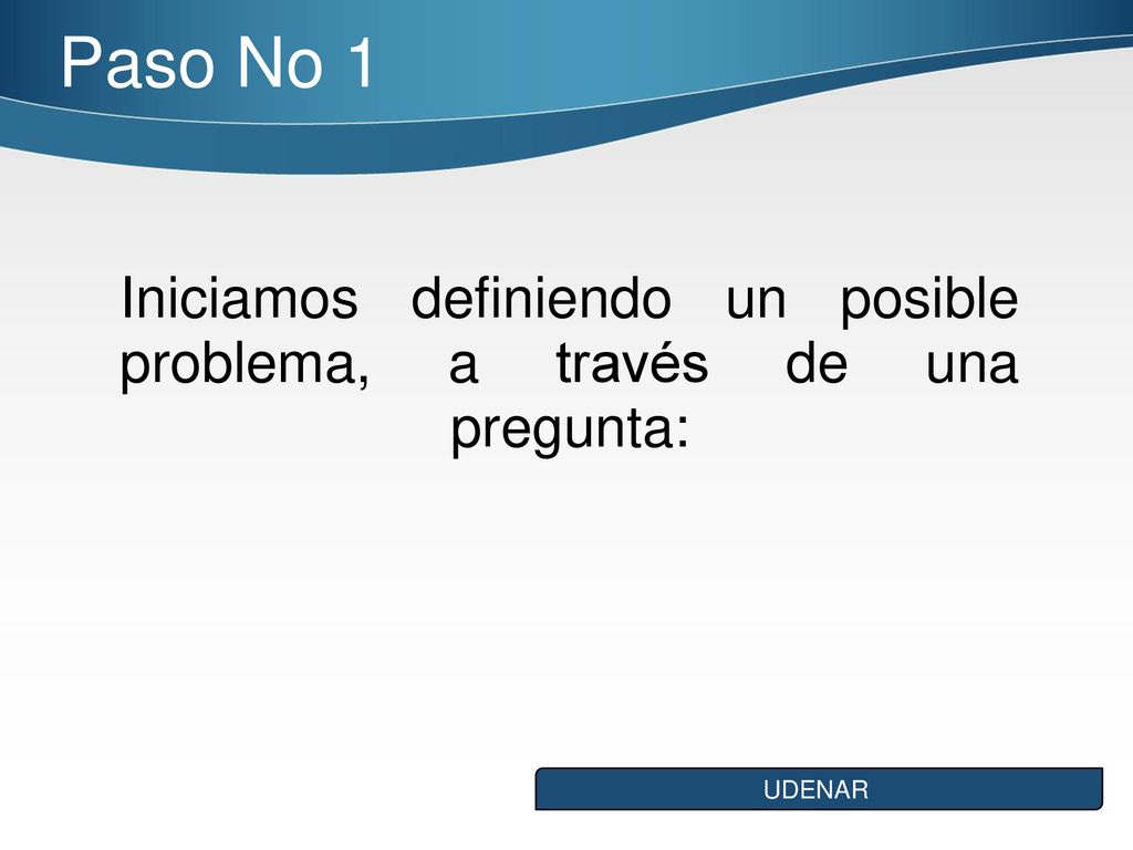 Iniciamos definiendo un posible problema, a través de una pregunta: