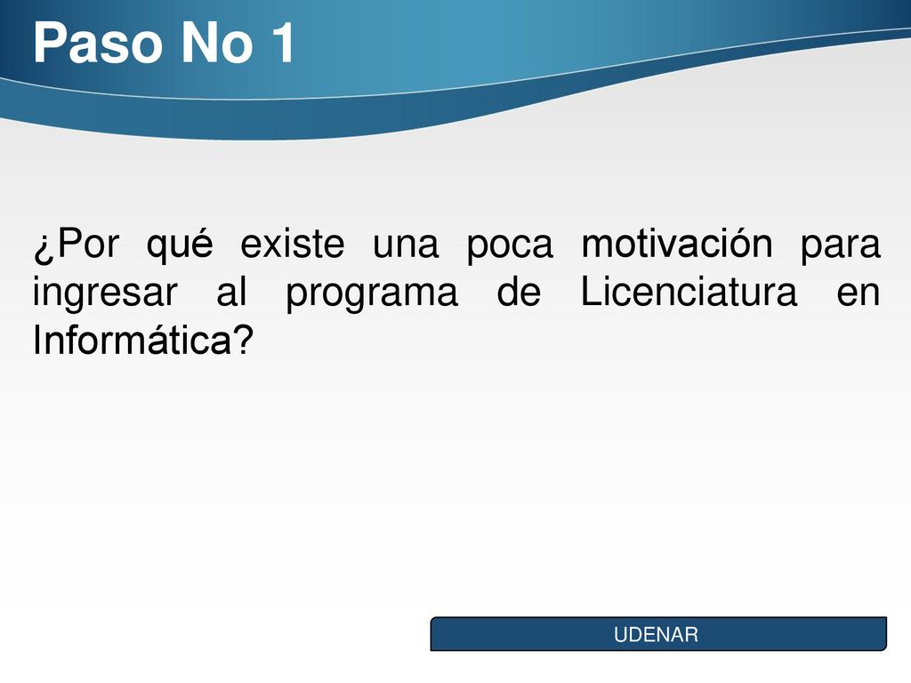 Paso No 1 ¿Por qué existe una poca motivación para ingresar al programa de Licenciatura en Informática