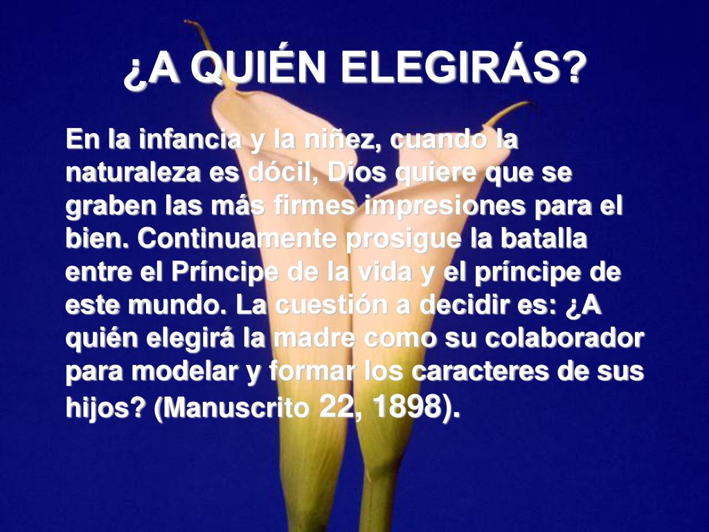¿A QUIÉN ELEGIRÁS En la infancia y la niñez, cuando la