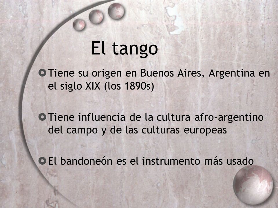 El tango Tiene su origen en Buenos Aires, Argentina en el siglo XIX (los 1890s)