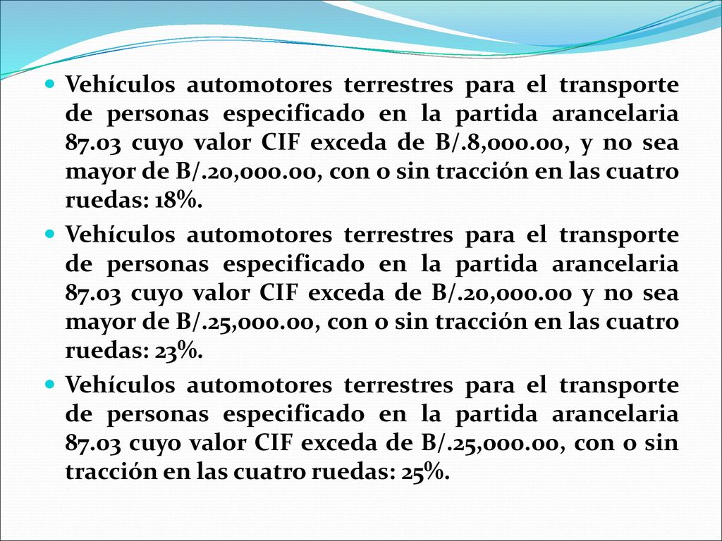 Vehículos automotores terrestres para el transporte de personas especificado en la partida arancelaria cuyo valor CIF exceda de B/.8,000.00, y no sea mayor de B/.20,000.00, con o sin tracción en las cuatro ruedas: 18%.