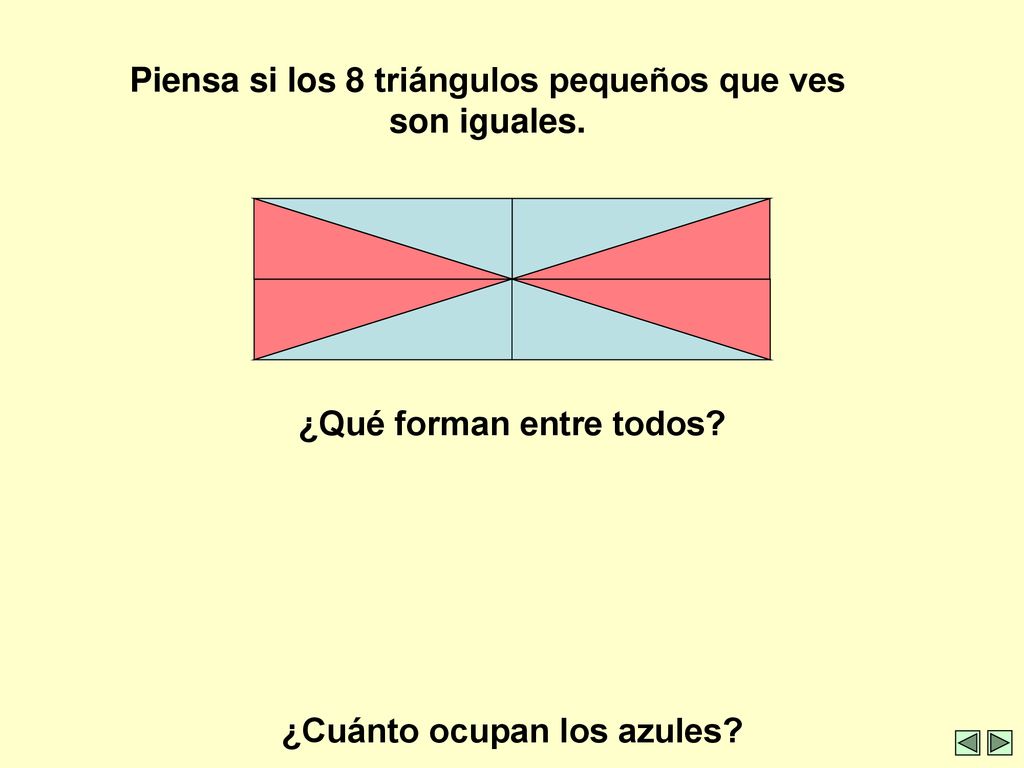 Piensa si los 8 triángulos pequeños que ves son iguales.