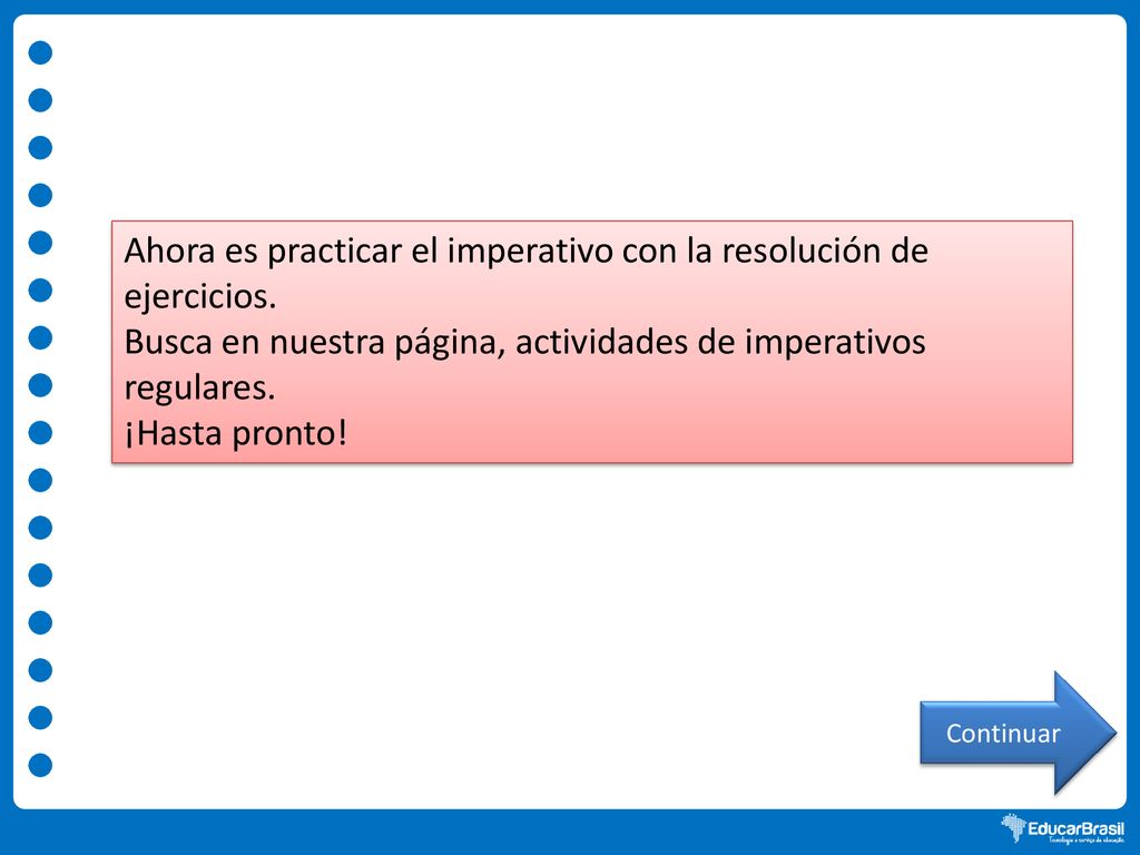 Ahora es practicar el imperativo con la resolución de ejercicios.