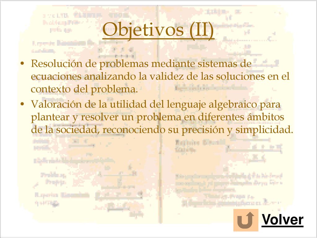 Objetivos (II) Resolución de problemas mediante sistemas de ecuaciones analizando la validez de las soluciones en el contexto del problema.