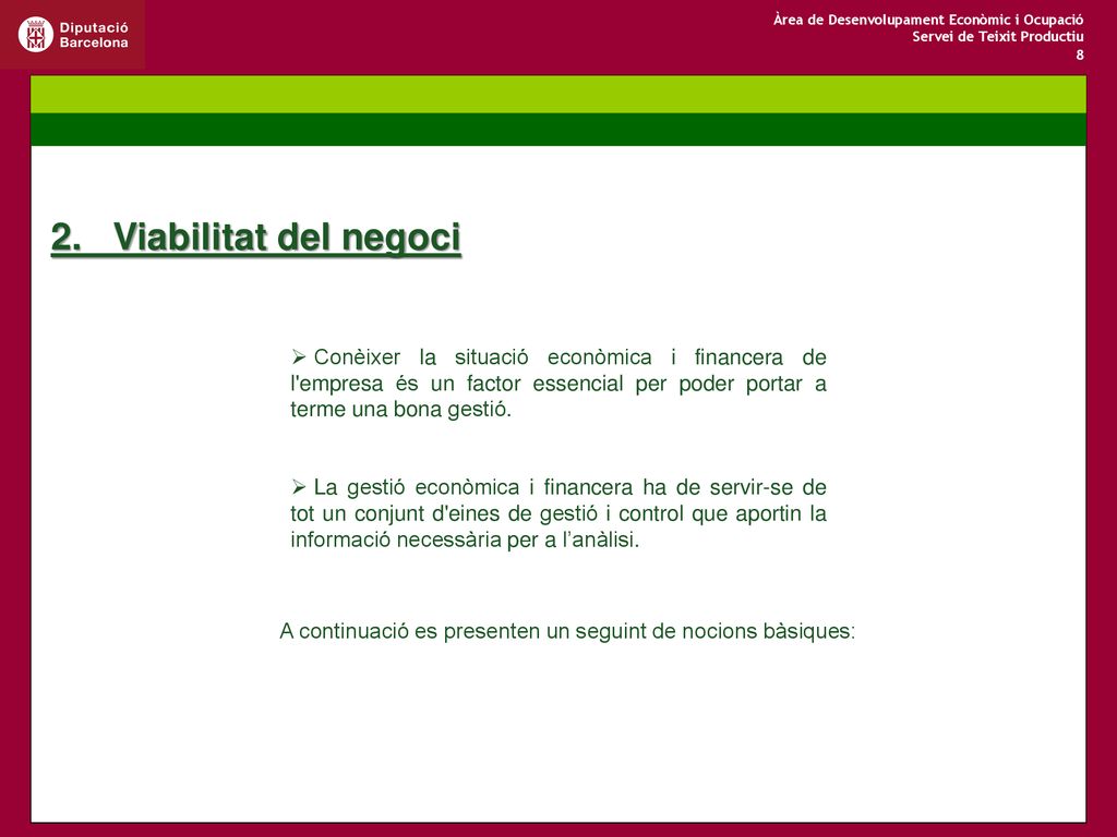 2. Viabilitat del negoci Conèixer la situació econòmica i financera de l empresa és un factor essencial per poder portar a terme una bona gestió.