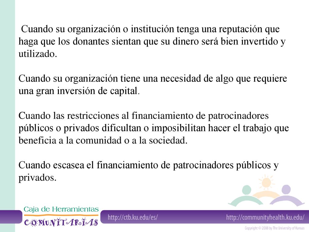 Cuando su organización o institución tenga una reputación que haga que los donantes sientan que su dinero será bien invertido y utilizado.