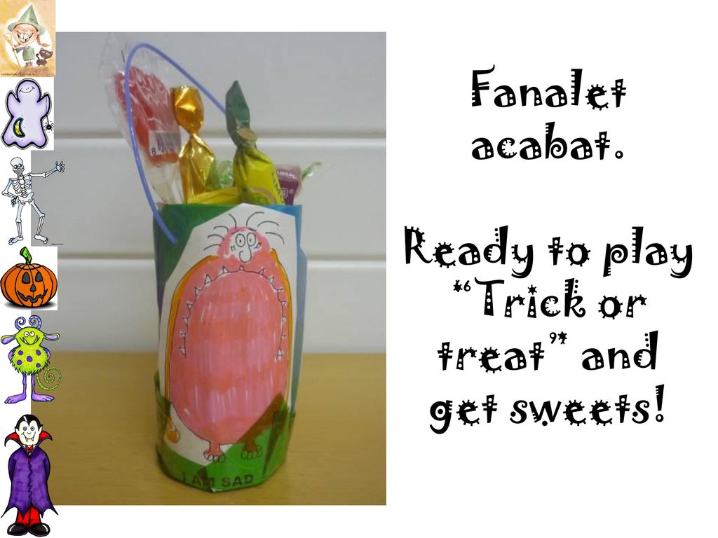 Fanalet acabat. Ready to play Trick or treat and get sweets!