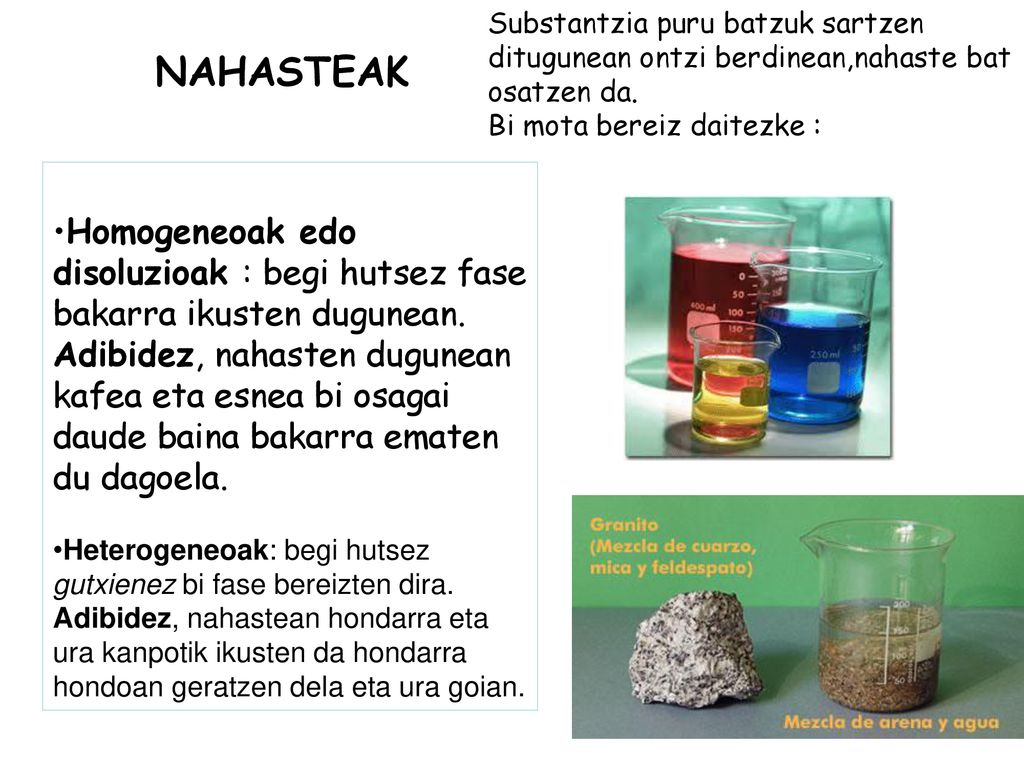 Substantzia puru batzuk sartzen ditugunean ontzi berdinean,nahaste bat osatzen da.
