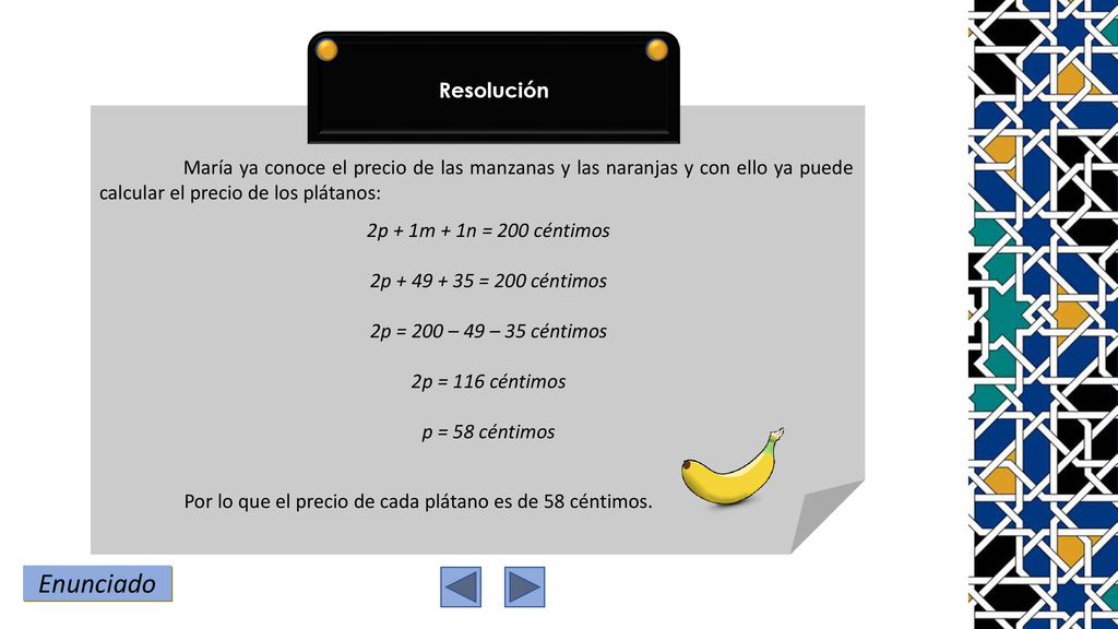 Resolución María ya conoce el precio de las manzanas y las naranjas y con ello ya puede calcular el precio de los plátanos: