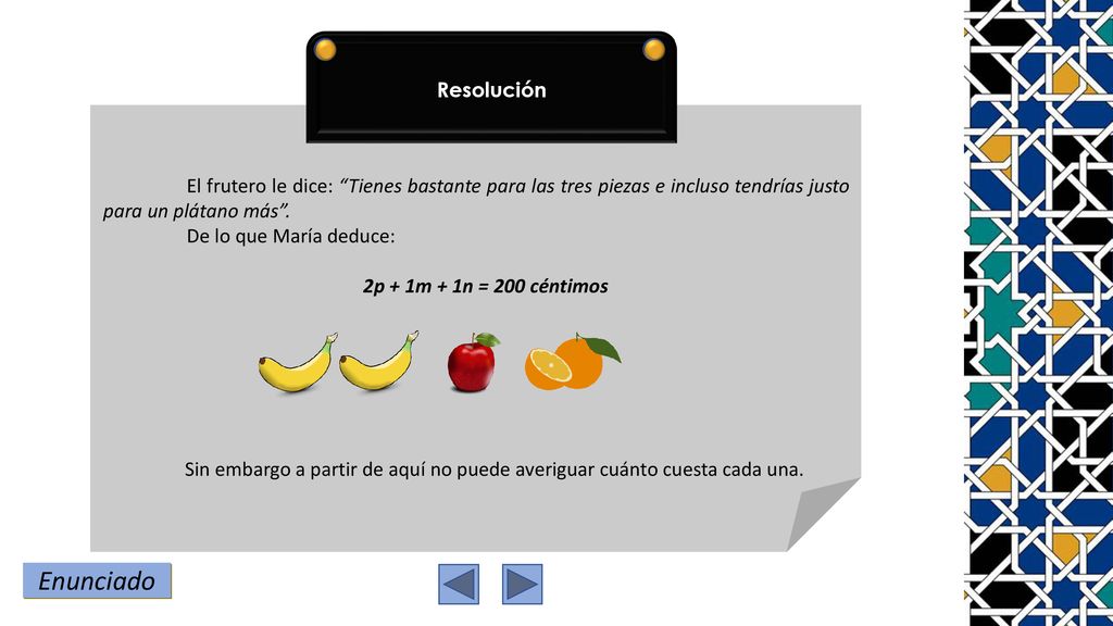 Resolución El frutero le dice: Tienes bastante para las tres piezas e incluso tendrías justo para un plátano más .