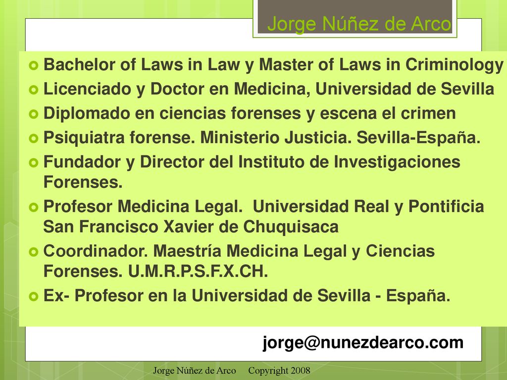 Jorge Núñez de Arco Bachelor of Laws in Law y Master of Laws in Criminology. Licenciado y Doctor en Medicina, Universidad de Sevilla.