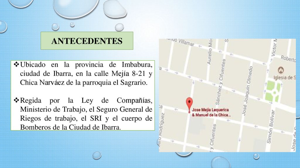 ANTECEDENTES Ubicado en la provincia de Imbabura, ciudad de Ibarra, en la calle Mejía 8-21 y Chica Narváez de la parroquia el Sagrario.