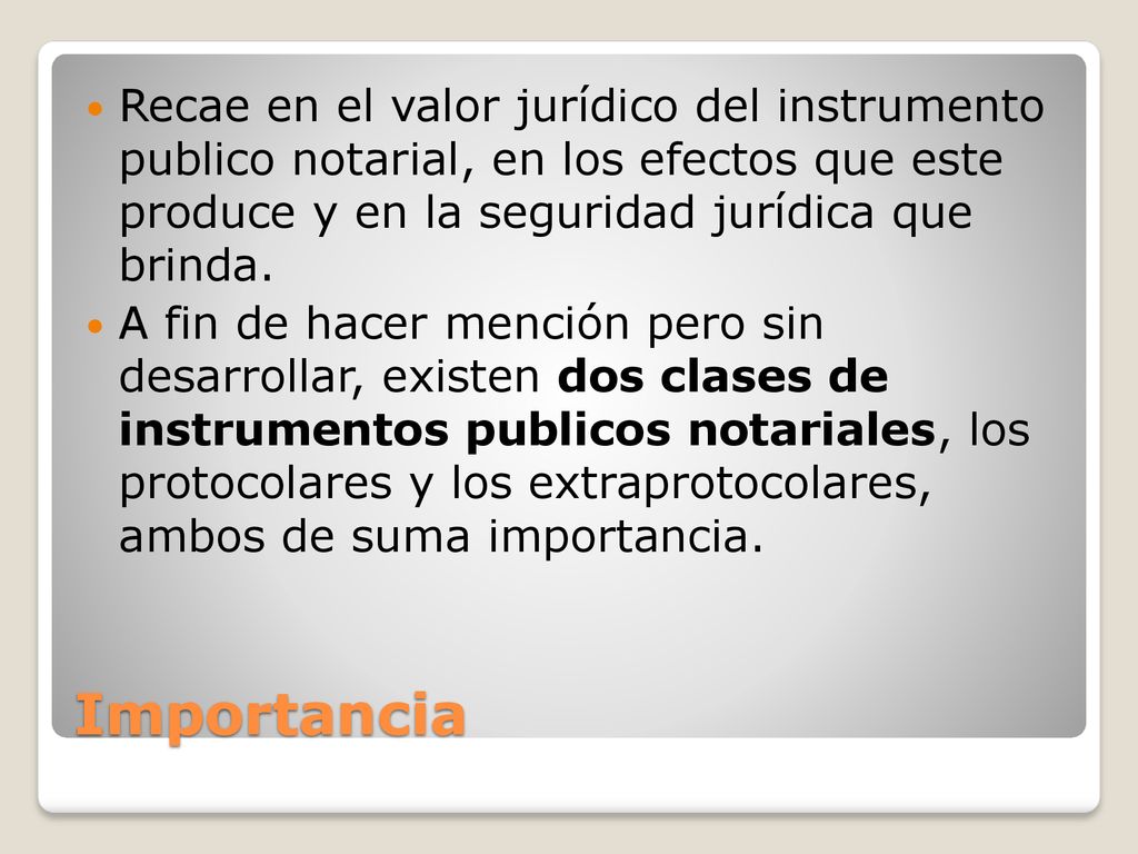 Recae en el valor jurídico del instrumento publico notarial, en los efectos que este produce y en la seguridad jurídica que brinda.