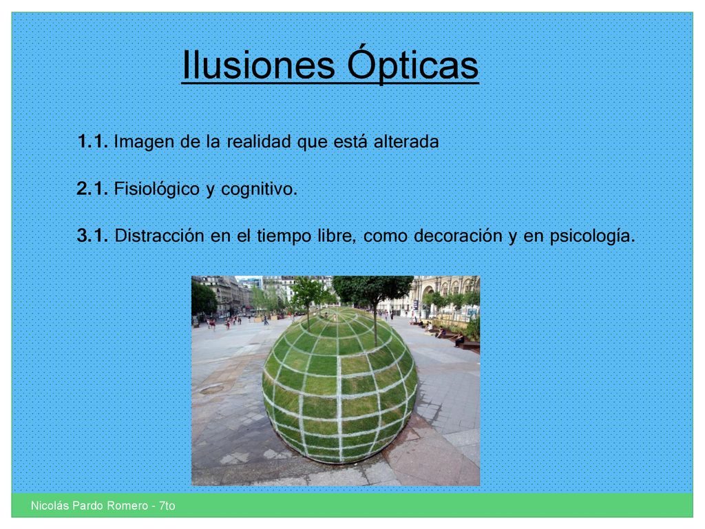 Ilusiones Ópticas 1.1. Imagen de la realidad que está alterada