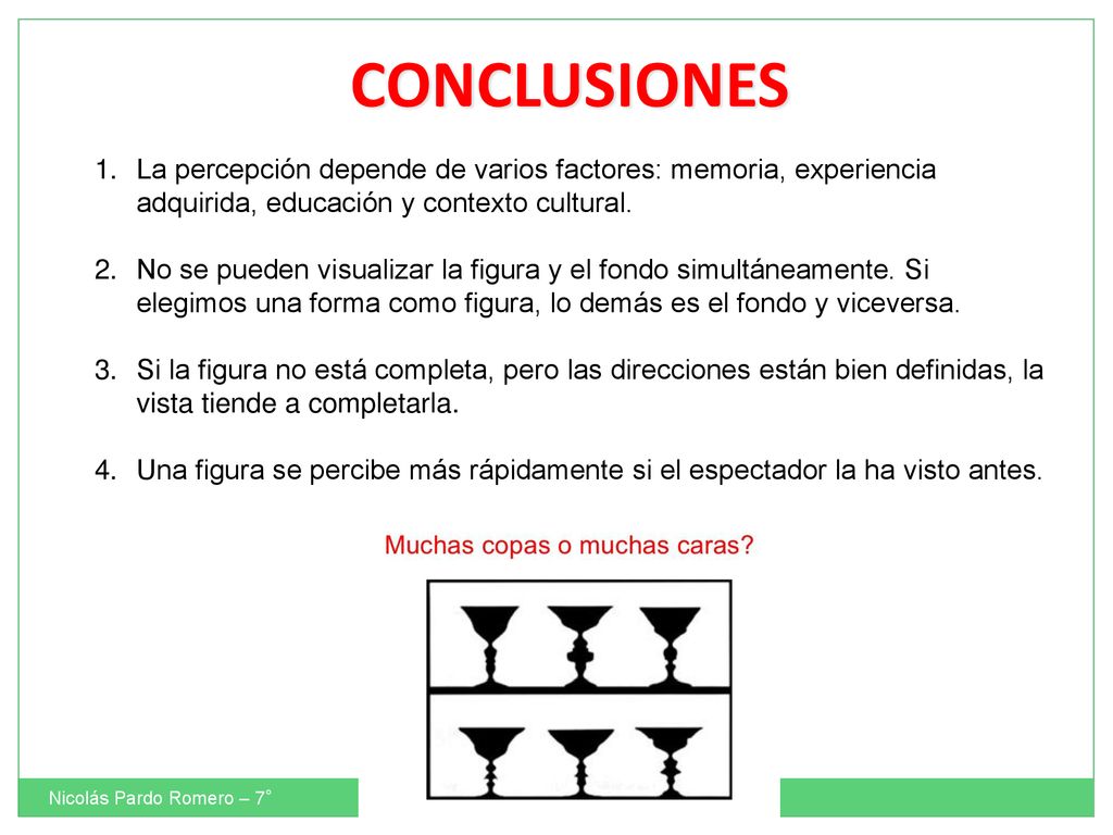 CONCLUSIONES La percepción depende de varios factores: memoria, experiencia adquirida, educación y contexto cultural.
