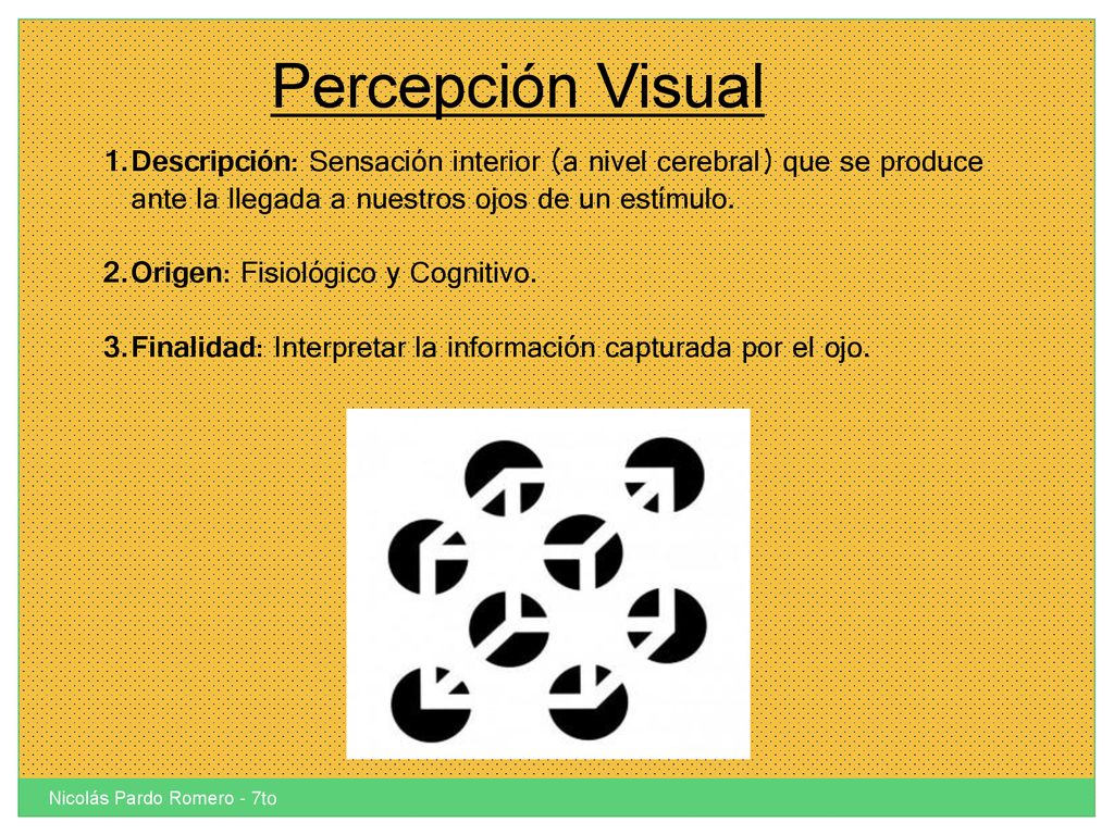 Percepción Visual Descripción: Sensación interior (a nivel cerebral) que se produce ante la llegada a nuestros ojos de un estímulo.