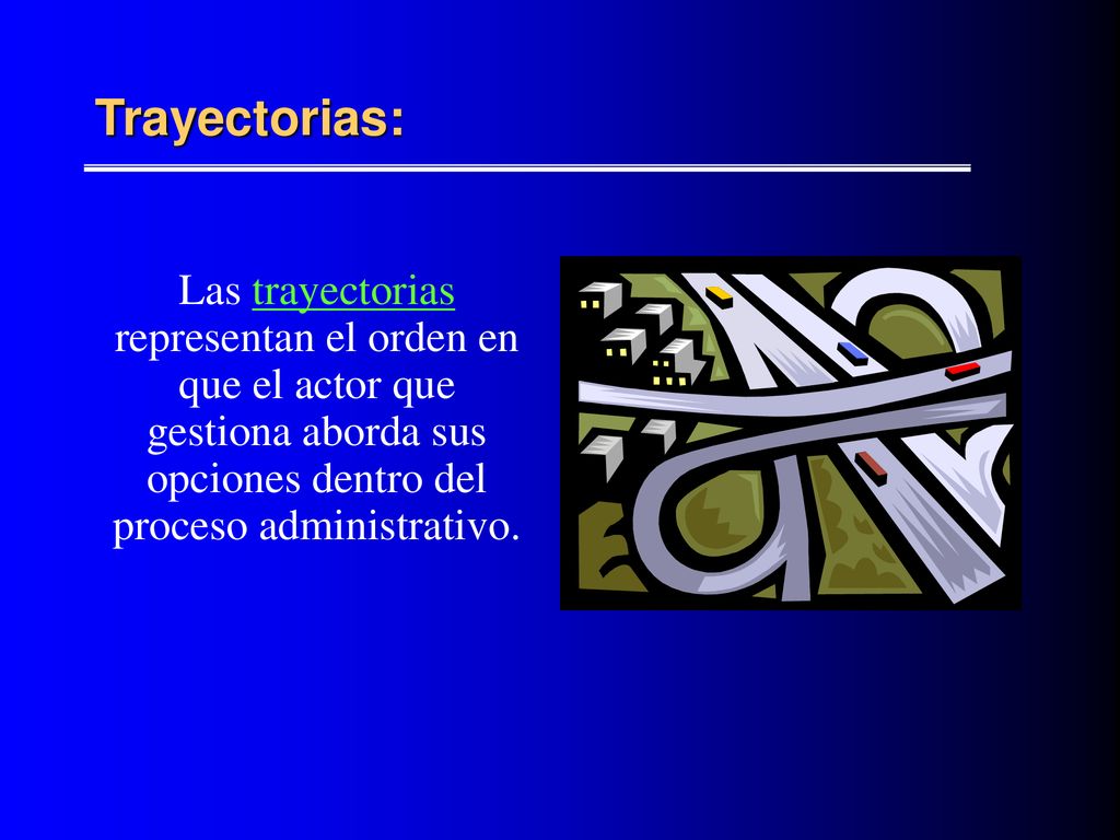 Trayectorias: Las trayectorias representan el orden en que el actor que gestiona aborda sus opciones dentro del proceso administrativo.
