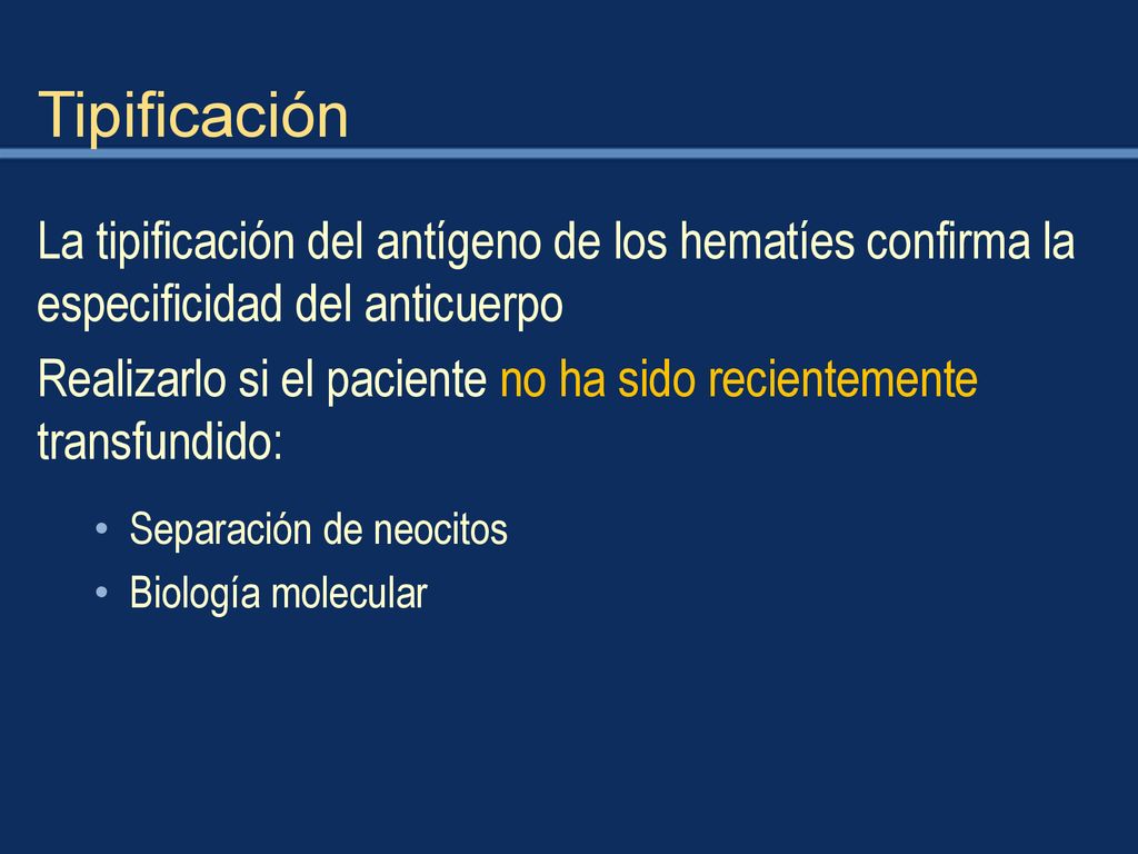 Tipificación La tipificación del antígeno de los hematíes confirma la especificidad del anticuerpo.