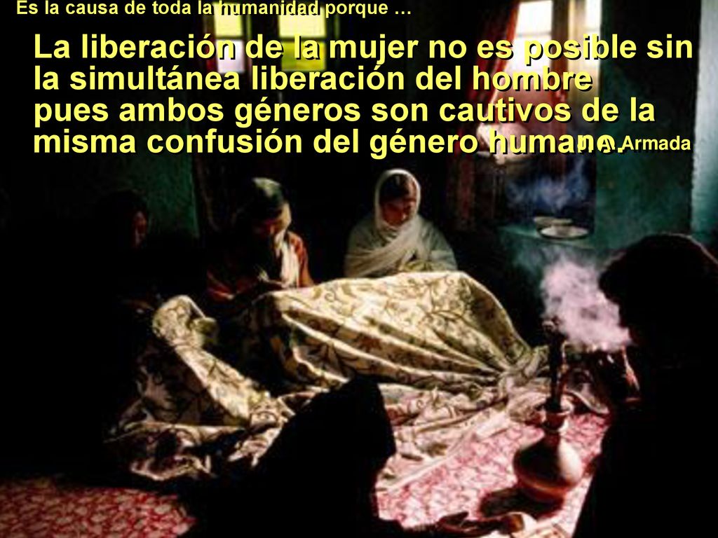Es la causa de toda la humanidad porque …