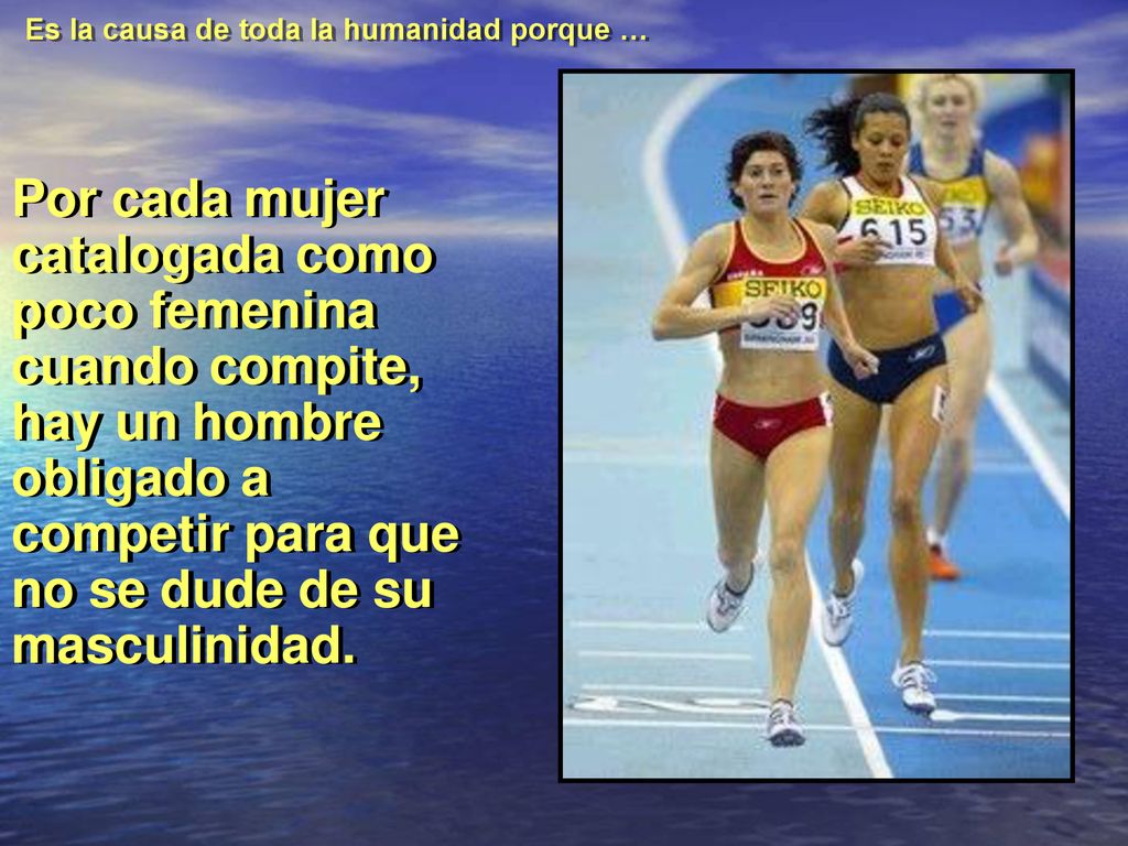 Es la causa de toda la humanidad porque …