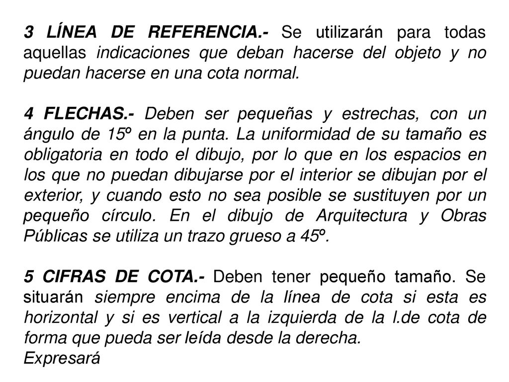 3 LÍNEA DE REFERENCIA.- Se utilizarán para todas aquellas indicaciones que deban hacerse del objeto y no puedan hacerse en una cota normal.