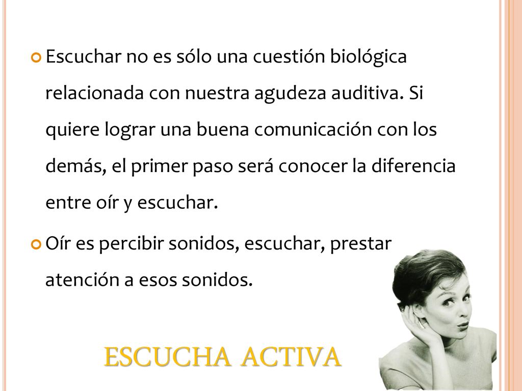 Escuchar no es sólo una cuestión biológica relacionada con nuestra agudeza auditiva. Si quiere lograr una buena comunicación con los demás, el primer paso será conocer la diferencia entre oír y escuchar.