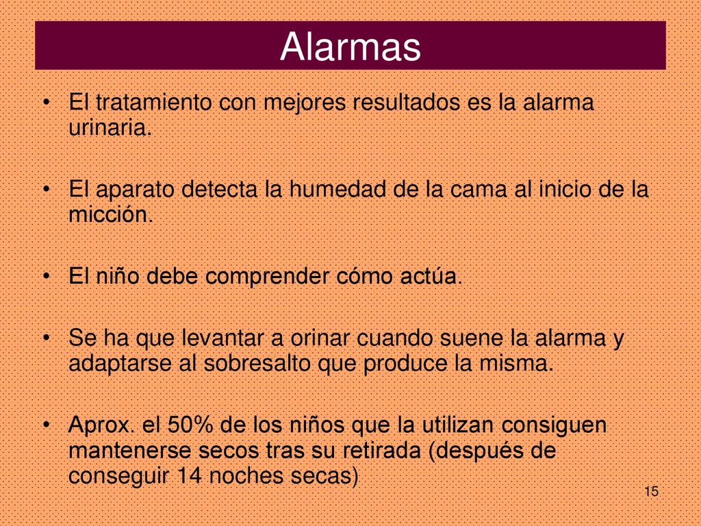 Alarmas El tratamiento con mejores resultados es la alarma urinaria.
