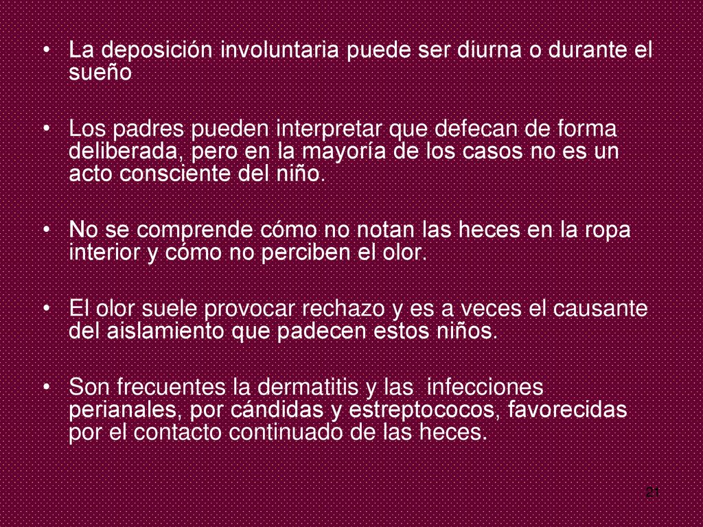 La deposición involuntaria puede ser diurna o durante el sueño