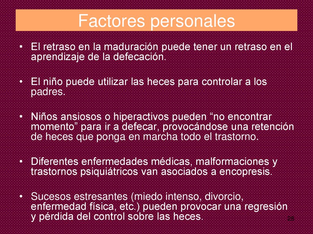 Factores personales El retraso en la maduración puede tener un retraso en el aprendizaje de la defecación.