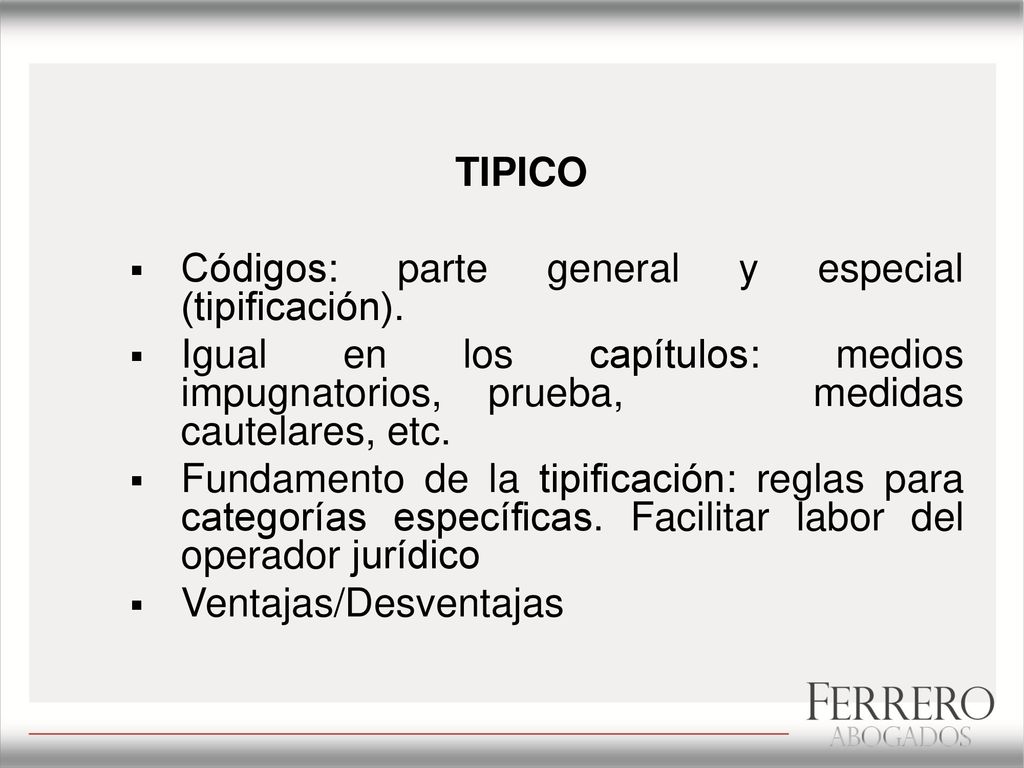 TIPICO Códigos: parte general y especial (tipificación). Igual en los capítulos: medios impugnatorios, prueba, medidas cautelares, etc.