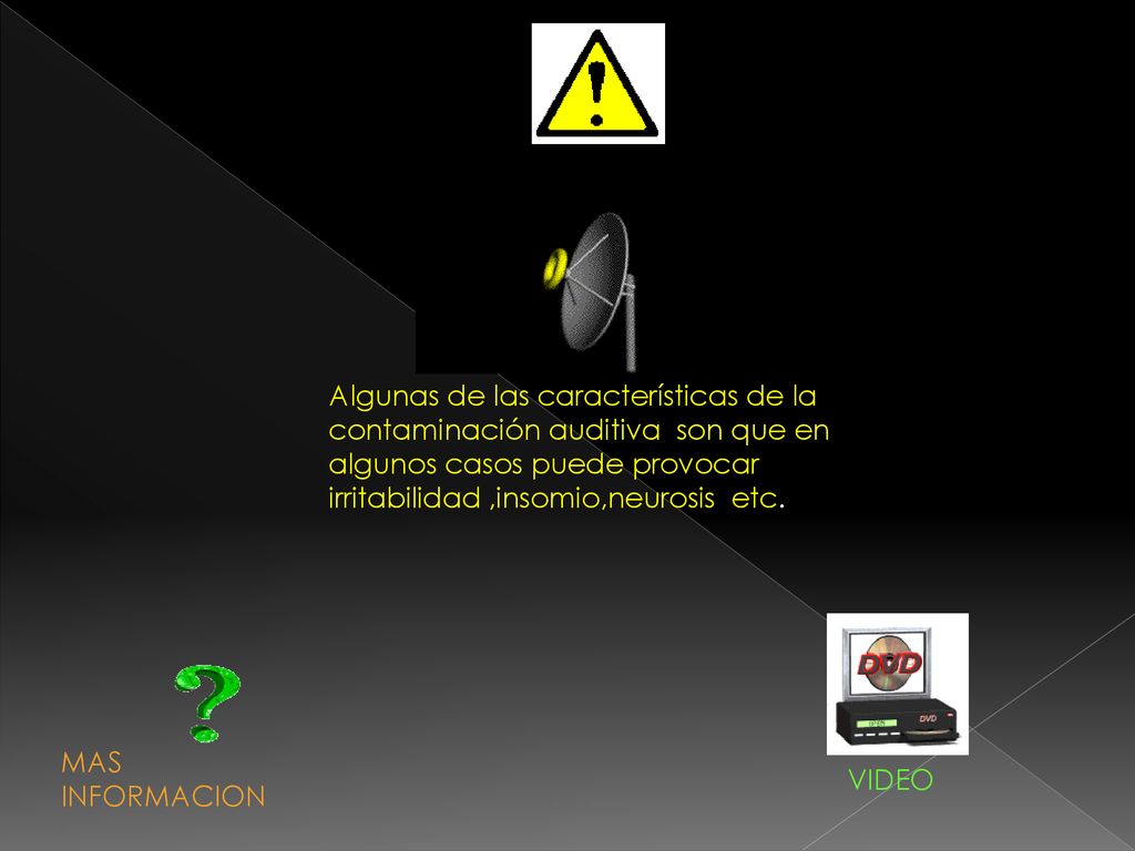 Algunas de las características de la contaminación auditiva son que en algunos casos puede provocar irritabilidad ,insomio,neurosis etc.