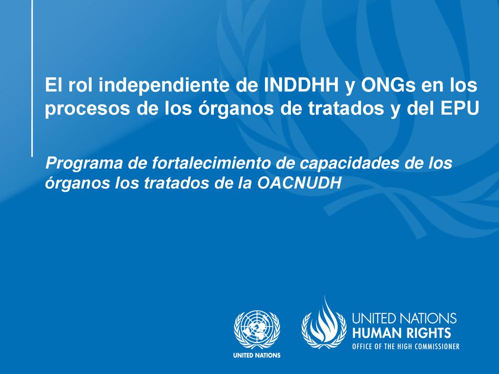 El rol independiente de INDDHH y ONGs en los procesos de los órganos de tratados y del EPU Programa de fortalecimiento de capacidades de los órganos los tratados de la OACNUDH