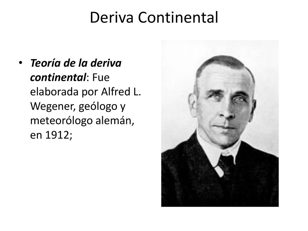 Deriva Continental Teoría de la deriva continental: Fue elaborada por Alfred L.