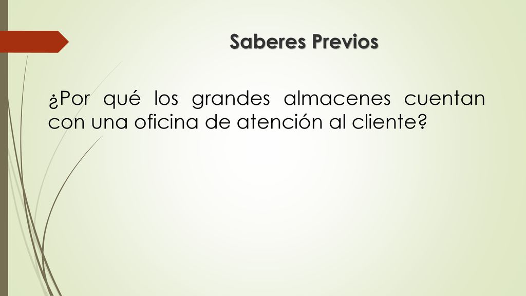Saberes Previos ¿Por qué los grandes almacenes cuentan con una oficina de atención al cliente