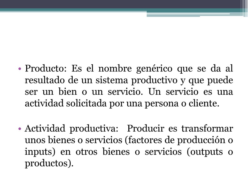Producto: Es el nombre genérico que se da al resultado de un sistema productivo y que puede ser un bien o un servicio. Un servicio es una actividad solicitada por una persona o cliente.