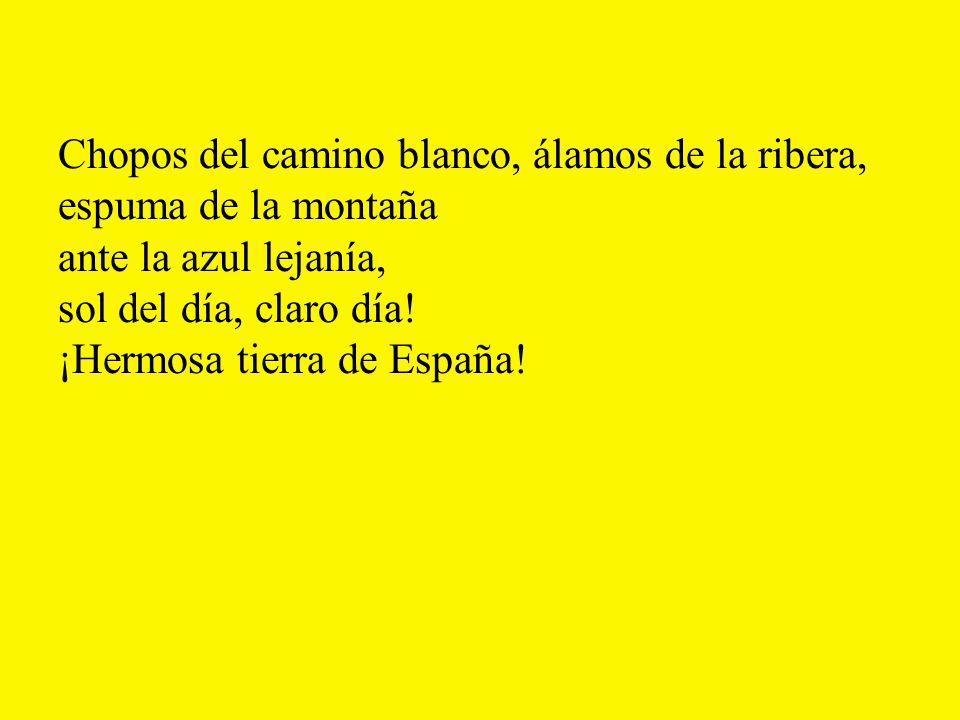 Chopos del camino blanco, álamos de la ribera, espuma de la montaña ante la azul lejanía, sol del día, claro día.