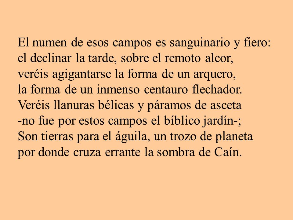 El numen de esos campos es sanguinario y fiero: el declinar la tarde, sobre el remoto alcor, veréis agigantarse la forma de un arquero, la forma de un inmenso centauro flechador.