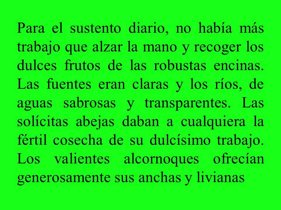 Para el sustento diario, no había más trabajo que alzar la mano y recoger los dulces frutos de las robustas encinas.