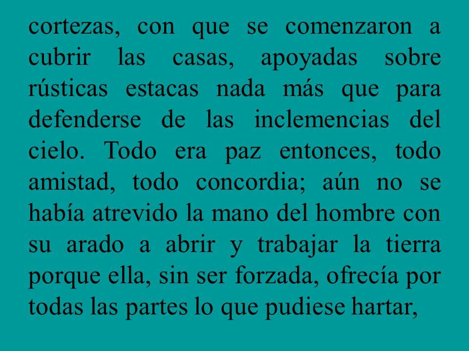 cortezas, con que se comenzaron a cubrir las casas, apoyadas sobre rústicas estacas nada más que para defenderse de las inclemencias del cielo.