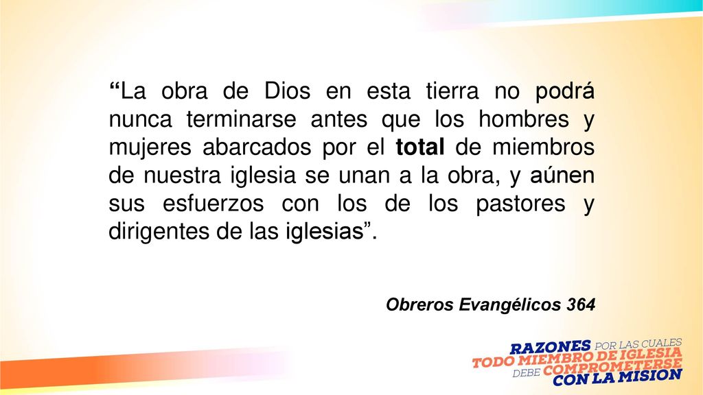 La obra de Dios en esta tierra no podrá nunca terminarse antes que los hombres y mujeres abarcados por el total de miembros de nuestra iglesia se unan a la obra, y aúnen sus esfuerzos con los de los pastores y dirigentes de las iglesias .