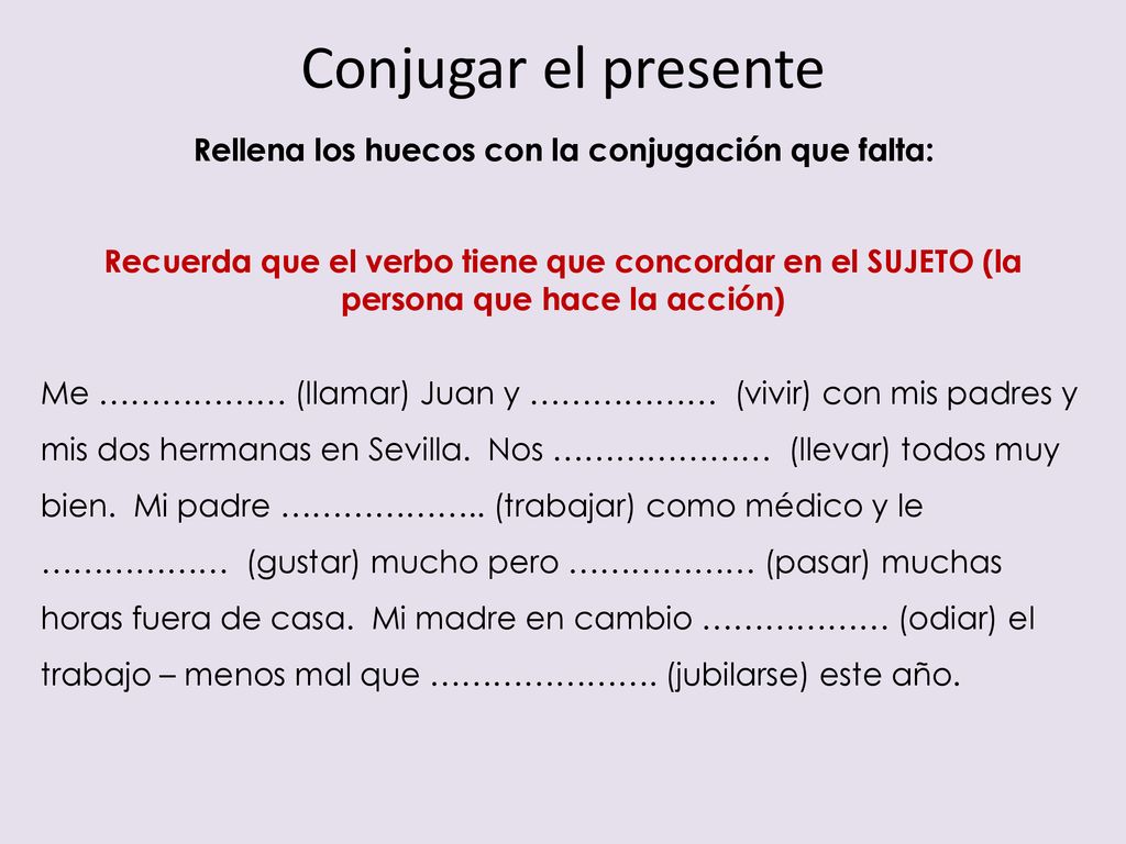 Conjugar el presente Rellena los huecos con la conjugación que falta: