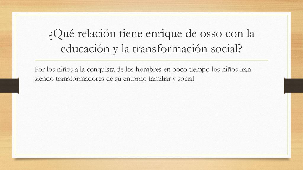 ¿Qué relación tiene enrique de osso con la educación y la transformación social