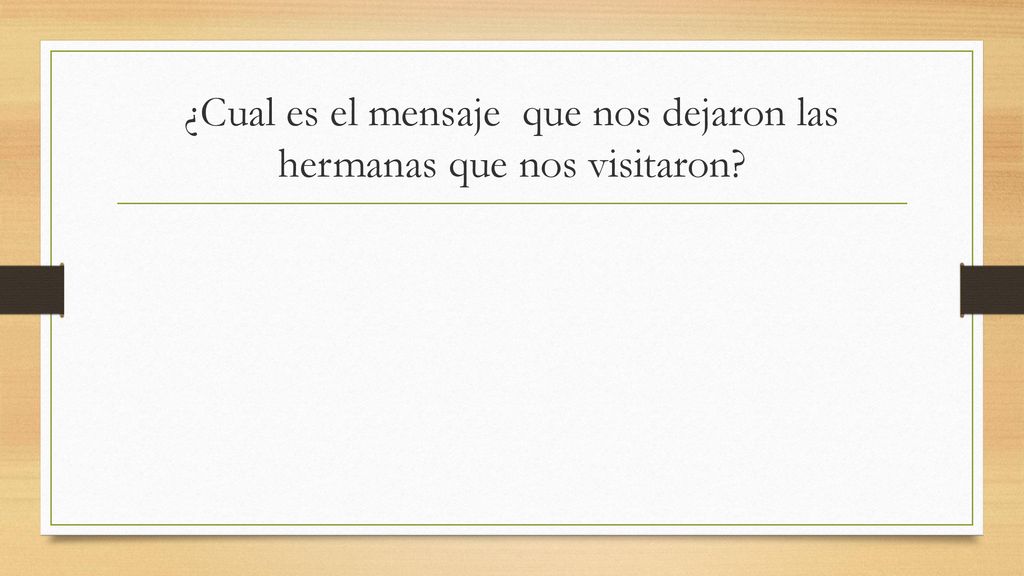 ¿Cual es el mensaje que nos dejaron las hermanas que nos visitaron
