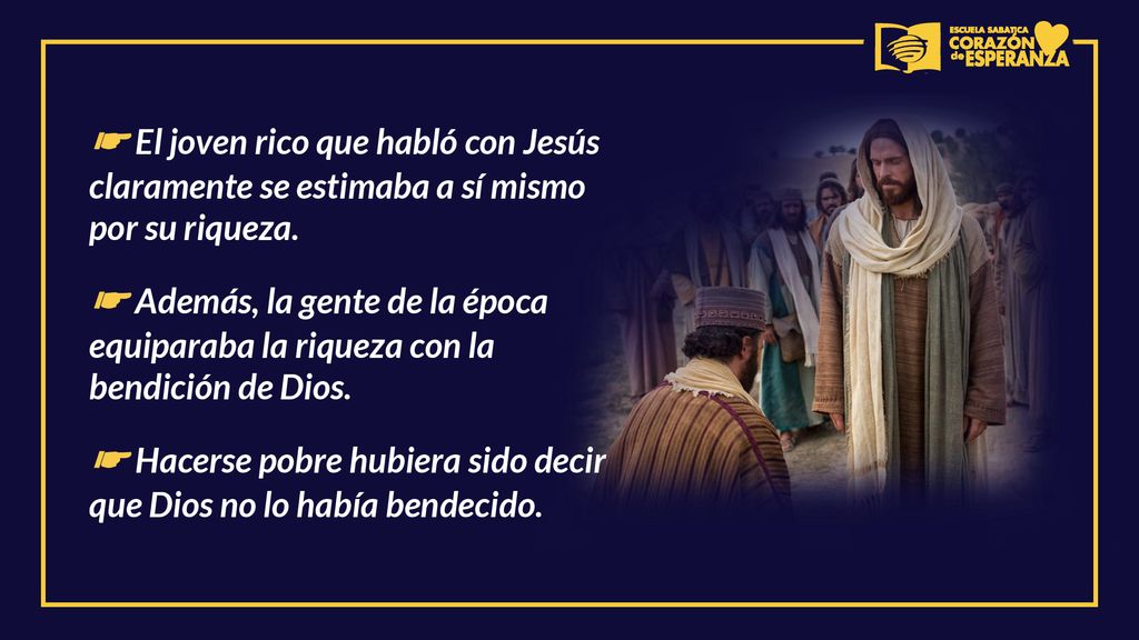 ☛ El joven rico que habló con Jesús claramente se estimaba a sí mismo por su riqueza.