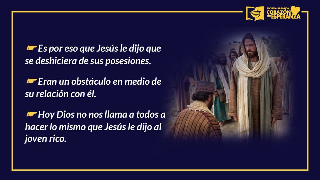 ☛ Es por eso que Jesús le dijo que se deshiciera de sus posesiones.