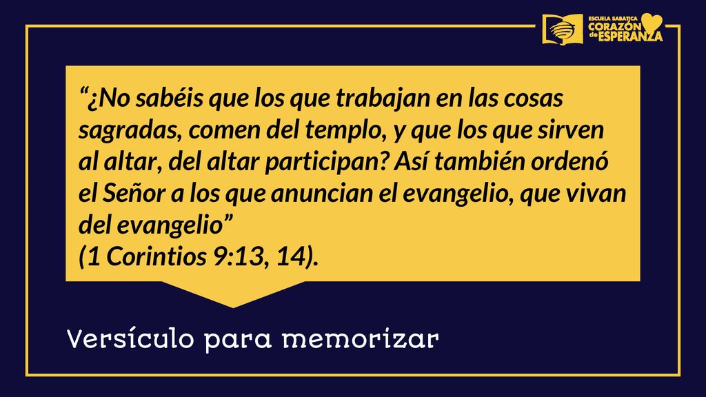 ¿No sabéis que los que trabajan en las cosas sagradas, comen del templo, y que los que sirven al altar, del altar participan Así también ordenó el Señor a los que anuncian el evangelio, que vivan del evangelio