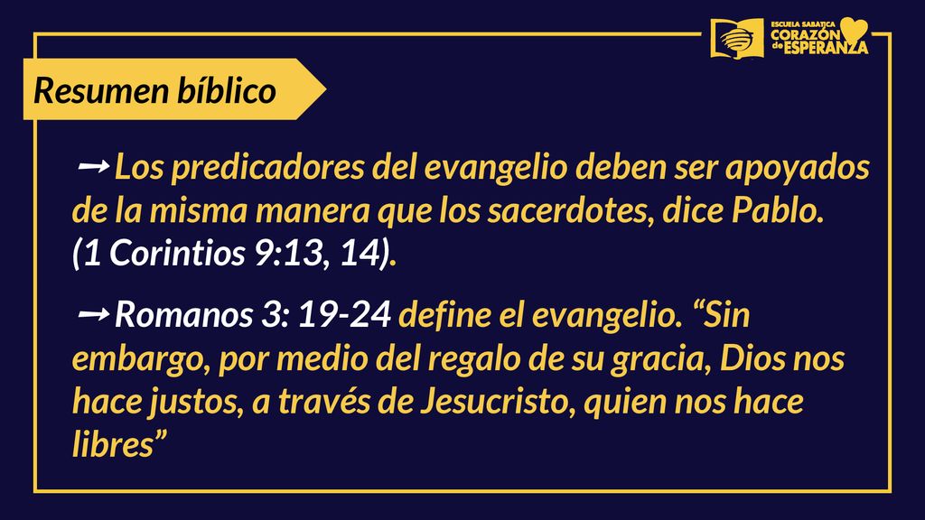 Resumen bíblico ➙ Los predicadores del evangelio deben ser apoyados de la misma manera que los sacerdotes, dice Pablo. (1 Corintios 9:13, 14).