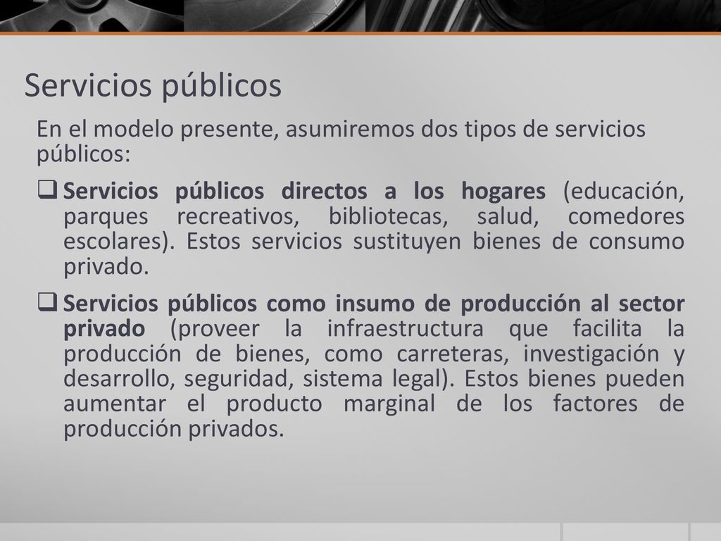 Servicios públicos En el modelo presente, asumiremos dos tipos de servicios públicos: