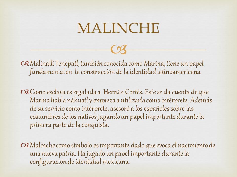 MALINCHE Malinalli Tenépatl, también conocida como Marina, tiene un papel fundamental en la construcción de la identidad latinoamericana.
