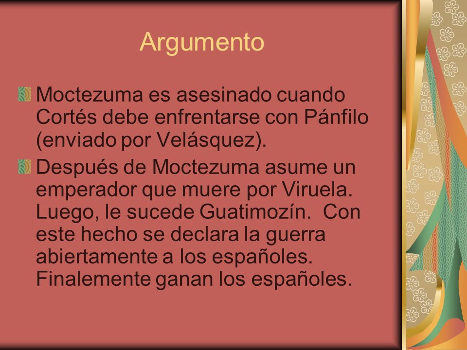 Argumento Moctezuma es asesinado cuando Cortés debe enfrentarse con Pánfilo (enviado por Velásquez).